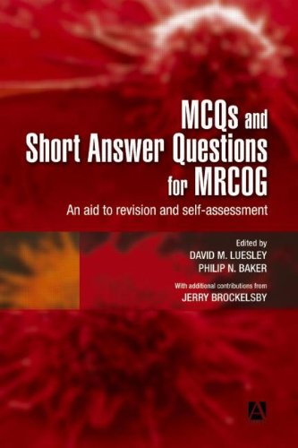 MCQs & Short Answer Questions for MRCOG: An aid to revision and self-assessment (Hodder Arnold Publication)