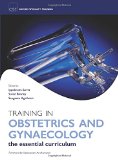 Training in Obstetrics and Gynaecology (Oxford Specialty Training): Training in Obstetrics & Gynaecology - By Ippokratis Sarris